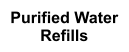Purified Water Refills